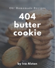 Oh! 404 Homemade Butter Cookie Recipes: A Highly Recommended Homemade Butter Cookie Cookbook By Iva Alston Cover Image