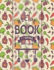 Recipe Book Cooking With Love: Personal Cookbook To Write In Perfect For Girl Design With Colorful Culinary Symbols And Typographic Badge By Goodday Daily Cover Image