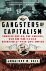 Gangsters of Capitalism: Smedley Butler, the Marines, and the Making and Breaking of America's Empire Cover Image