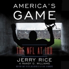 America's Game: The NFL at 100 By Jerry Rice, Randy O. Williams, Adam Lazarre-White (Read by) Cover Image