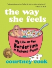 The Way She Feels: My Life on the Borderline in Pictures and Pieces By Courtney Cook Cover Image