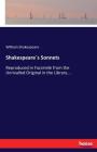 Shakespeare´s Sonnets: Reproduced in Facsimile from the Unrivalled Original in the Library.... By William Shakespeare Cover Image
