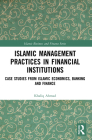 Islamic Management Practices in Financial Institutions: Case Studies from Islamic Economics, Banking and Finance (Islamic Business and Finance) By Khaliq Ahmad Cover Image