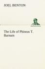 The Life of Phineas T. Barnum By Joel Benton Cover Image