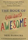 The Book of (Holiday) Awesome: When the Christmas Lights All Work, Successfully Regifting a Present, Drinking with Grandma By Neil Pasricha Cover Image
