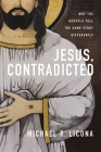 Jesus, Contradicted: Why the Gospels Tell the Same Story Differently By Michael R. Licona Cover Image