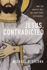 Jesus, Contradicted: Why the Gospels Tell the Same Story Differently Cover Image