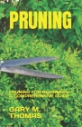 Pruning: Pruning for Beginners: A Comprehensive Guide By Gary M. Thomas Cover Image