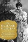 The Husband Hunters: American Heiresses Who Married into the British Aristocracy By Anne de Courcy Cover Image