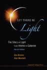 Let There Be Light: The Story of Light from Atoms to Galaxies (2nd Edition) By Alex Montwill, Ann Breslin Cover Image