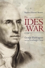 The Ides of War: George Washington and the Newburgh Crisis By Stephen Howard Browne Cover Image