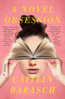 A Novel Obsession: A Novel By Caitlin Barasch Cover Image