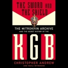 The Sword and the Shield Lib/E: The Mitrokhin Archive and the Secret History of the KGB By Christopher Andrew, Vasili Mitrokhin, Charles Stransky (Read by) Cover Image