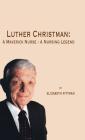 Luther Christman: A Maverick Nurse - a Nursing Legend Cover Image