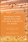 Transnational Migration and the New Subjects of Work: Transmigrants, Hybrids and Cosmopolitans By Banu Özkazanç-Pan Cover Image