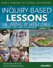 Inquiry-Based Lessons in World History: Early Humans to Global Expansion (Vol. 1, Grades 7-10) By Jana Kirchner, Andrew McMichael Cover Image