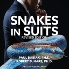 Snakes in Suits, Revised Edition: Understanding and Surviving the Psychopaths in Your Office By D., PhD, Todd McLaren (Read by) Cover Image