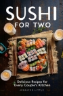 Sushi for Two: Delicious Recipes for Every Couple's Kitchen Cover Image