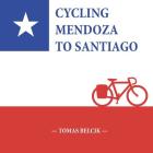 Cycling Mendoza to Santiago: Journey Over the Andes Crossing Paso Internacional Los Libertadores, a mountain pass between Argentina and Chile (Trav Cover Image