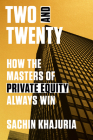 Two and Twenty: How the Masters of Private Equity Always Win Cover Image