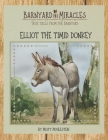 Barnyard Miracles: True tales from the barnyard: Elliot the timid donkey Cover Image