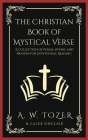 The Christian Book of Mystical Verse: A Collection of Poems, Hymns, and Prayers for Devotional Reading Cover Image
