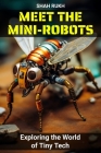 Meet the Mini-Robots: Exploring the World of Tiny Tech Cover Image