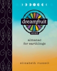 Dreamfruit 2023: Almanac for Earthlings By Elizabeth Russell, Beth Lorio (Illustrator) Cover Image