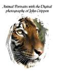 Animal Portraits With The Digital Photography Of John Crippen: Learning Photography With Animals Cover Image
