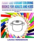 Funny And Vibrant Coloring Books For Adults And Kids: Relaxation And Creative Kitchen Coloring Designs (Kitchen Coloring Series) (Volume 3) By Louisa Henderson Cover Image