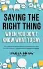 Saying The Right Thing When You Don't Know What To Say Cover Image