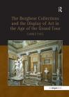 Borghese Collections and the Display of Art in the Age of the Grand Tour By Carole Paul Cover Image