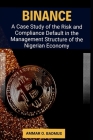 Binance: A Case Study of the Risk and Compliance Default in the Management Structure of the Nigerian Economy Cover Image
