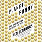 Planet Funny: How Comedy Took Over Our Culture By Ken Jennings (Read by) Cover Image