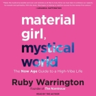 Material Girl, Mystical World: The Now Age Guide to a High-Vibe Life By Ruby Warrington, Ruby Warrington (Read by) Cover Image