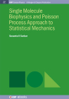 Single Molecule Biophysics and Poisson Process Approach to Statistical Mechanics (Iop Concise Physics) By Susanta K. Sarkar Cover Image