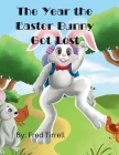 The Year the Easter Bunny Got Lost Cover Image