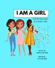 I Am a Girl: Female Education and Consent Talk, Confidence Building For Girls, Teens & Young Women, Education for Boys, Teens & You By Olive M. Borisade (Contribution by), Rebecca T. Borisade Cover Image