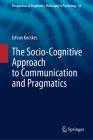 The Socio-Cognitive Approach to Communication and Pragmatics (Perspectives in Pragmatics #33) Cover Image