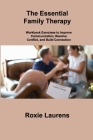 The Essential Family Therapy: Workbook Exercises to Improve Communication, Resolve Conflict, and Build Connection By Roxie Laurens Cover Image
