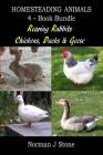 Homesteading Animals 4-Book Bundle: Rearing Rabbits, Chickens, Ducks & Geese: A Comprehensive Introduction To Raising Popular Farmyard Animals By Norman J. Stone Cover Image