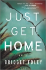 Just Get Home: An Intense Thriller Perfect for Book Clubs By Bridget Foley Cover Image
