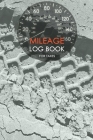 Mileage Log Book: Mileage Log & Record Book: Notebook For Business or Personal - Tracking Your Daily Miles. Cover Image