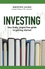 Investing: Your Lively, Jargon-free Guide to Getting Started By Kristen Jacks Cover Image