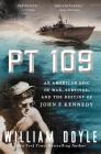PT 109: An American Epic of War, Survival, and the Destiny of John F. Kennedy By William Doyle Cover Image