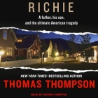 Richie: A Father, His Son, and the Ultimate American Tragedy By Thomas Thompson, Shawn Compton (Read by) Cover Image