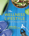 The Wellness Lifestyle: A Chef's Recipe for Real Life By Daniel Orr, Kelly Baute Cover Image