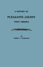 History of Pleasants County, West Virginia By Robert L. Pemberton Cover Image