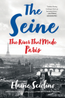 The Seine: The River that Made Paris By Elaine Sciolino Cover Image