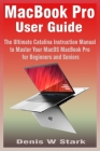 MacBook Pro User Guide: The Ultimate Catalina Instruction Manual to Master Your MacOS MacBook Pro for Beginners and Seniors Cover Image